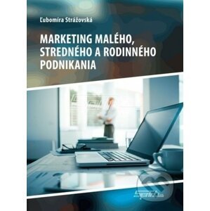 Marketing malého, stredného a rodinného podnikania - Ľubomíra Strážovská
