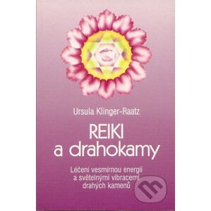 Reiki a drahokamy - Ursula Klinger-Raatz