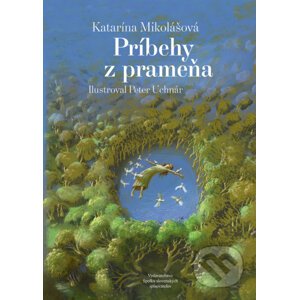Príbehy z prameňa - Katarína Mikolášová, Peter Uchnár (ilustrácie)