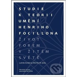 Studie k teorii umění Henriho Focillona - Ludmila Dostálová (ed.), Miloš Ševčík (ed.)