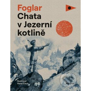 Chata v Jezerní kotlině - Jaroslav Foglar, Pavel Čech (ilustrácie)