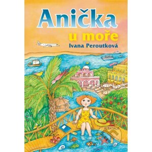 Anička u moře - Ivana Peroutková, Eva Mastníková (ilustrátor)