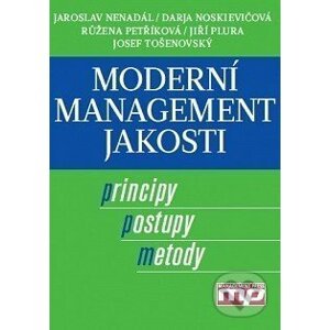 Moderní management jakosti - Jaroslav Nenadál, Darja Noskievičová, Růžena Petříková, Jiří Plura, Josef Tošenovský