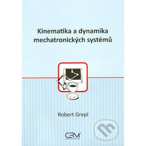 Kinematika a dynamika mechatronických systémů - Robert Grepl