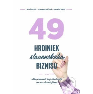 49 hrdiniek slovenského biznisu - Ivica Ďuricová, Vladimíra Šebová, Katarína Sedláčková