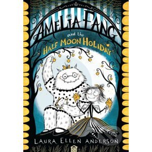 Amelia Fang and the Half-Moon Holiday - Laura Ellen Anderson