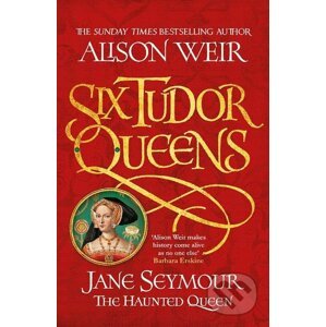 Jane Seymour: The Haunted Queen - Alison Weir