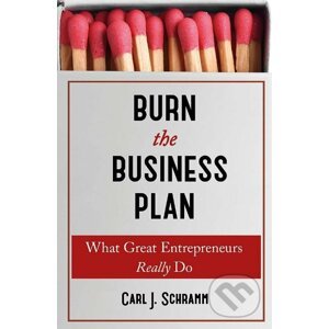 Burn the Business Plan - Carl J. Schramm