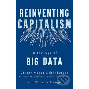 Reinventing Capitalism in the Age of Big Data - Thomas Ramge, Viktor Mayer-Schonberger