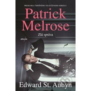 Patrick Melrose: Zlá správa - Edward St. Aubyn