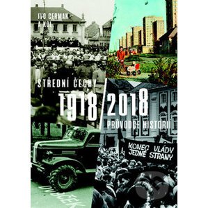Střední Čechy 1918/2018 - Ivo Cerman a kolektiv