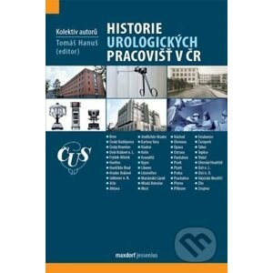 Historie urologických pracovišť v ČR - Kolektiv autorů, Tomáš Hanuš (editor)