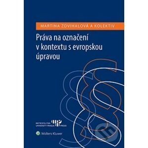 Práva na označení v kontextu s evropskou úpravou - Martina Zdvihalová, Diana Synková, Eva Schneiderová