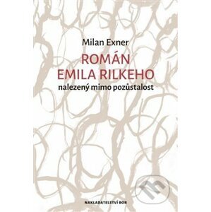 Román Emila Rilkeho nalezený mimo pozůstalost - Milan Exner