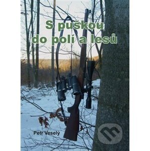 S puškou do polí a lesů - Petr Veselý