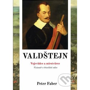 Valdštejn - Vojevůdce a mírotvůrce - Peter Faber