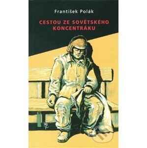 Cestou ze sovětského koncentráku - František Polák