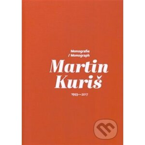 Martin Kuriš – Monografie 1997-2017 / Martin Kuriš – Monograph 1997-2017 - Martin Kuriš