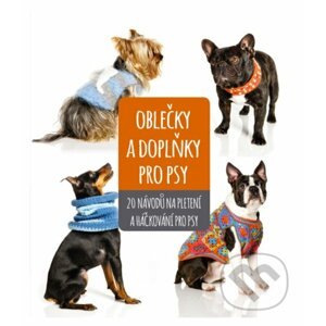 Oblečky a doplňky pro psy - Kolektiv autorů