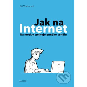 Jak na Internet - Na motivy stejnojmenného seriálu - Jiří Vaněk a kolektiv