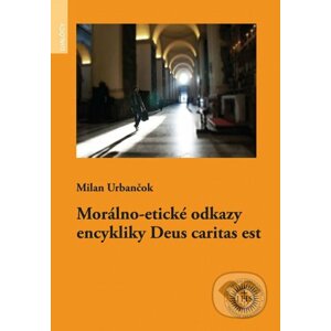 Morálno-etické odkazy encykliky Deus caritas est - Milan Urbančok