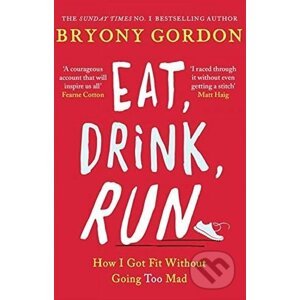 Eat, Drink, Run - Bryony Gordon