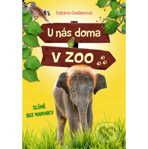 U nás doma v zoo: Slůně bez maminky - Tatjana Gessler