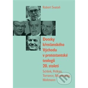 Doteky křesťanského Východu v protestantské teologii 20. století - Robert Svatoň