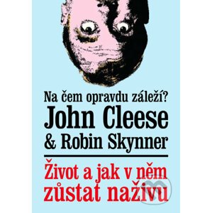 Život a jak v něm zůstat naživu - John Cleese, Robin Skynner