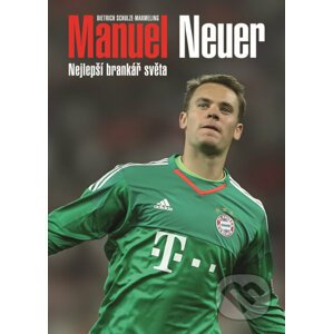 Manuel Neuer: Nejlepší brankář světa - Dietrich Schulze-Marmeling