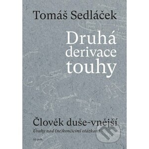 Druhá derivace touhy - Člověk duše-vnější - Tomáš Sedláček