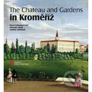 The Chateau and Gardens in Kroměříž - Miroslav Kindl, Ondřej Zatloukal, Pavel Zatloukal