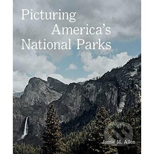 Picturing America's National Parks - Jamie M. Allen