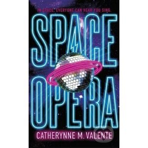 Space Opera - Catherynne M. Valente