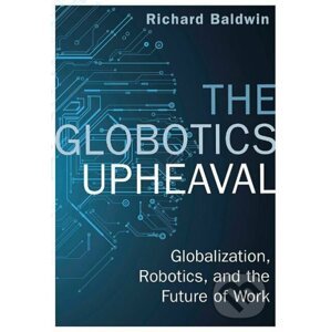 The Globotics Upheaval - Richard Baldwin