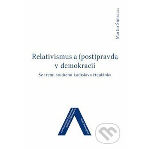 Relativismus a (post)pravda v demokracii - Martin Šimsa