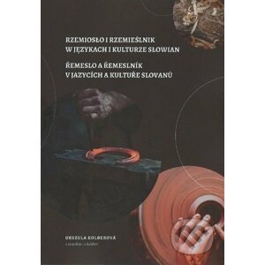Řemeslo a řemeslník v jazycích a kultuře Slovanů - Urszula Kolberová