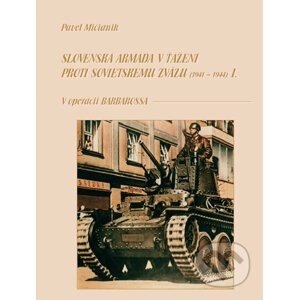 Slovenská armáda v ťažení proti Sovietskemu zväzu I (1941 - 1944) - Pavel Mičianik