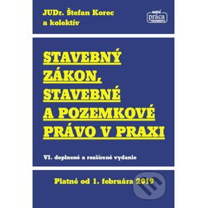 Stavebný zákon, stavebné a pozemkové právo v praxi - Štefan Korec a kolektív