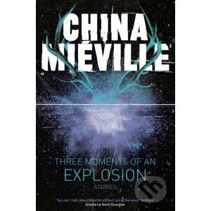 Three Moments of an Explosion - China Mieville