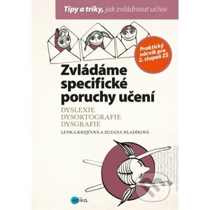 Zvládáme specifické poruchy učení - Lenka Krejčová, Zuzana Hladíková, Alice Trojanová (ilustrácie)