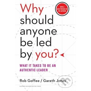 Why Should Anyone Be Led by You? - Rob Goffee, Gareth Jones