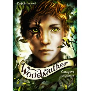 Woodwalker - Caragova proměna - Katja Brandisová, Claudia Carlsová (Ilustrátor)