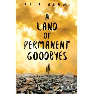 A Land of Permanent Goodbyes - Atia Abawi