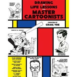 Drawing and Life Lessons from Master Cartoonists - Craig Yoe