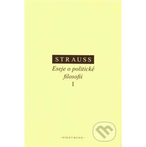 Eseje o politické filosofii I - Leo Strauss