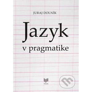 Jazyk v pragmatike - Juraj Dolník