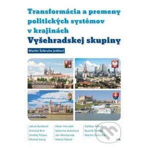 Transformácia a premeny politických systémov v krajinách Vyšehradskej skupiny - Martin Švikruha