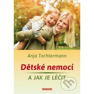 Dětské nemoci a jak je léčit - Anja Tochtermann
