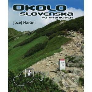 Okolo Slovenska po hraniciach - Jozef Haráni